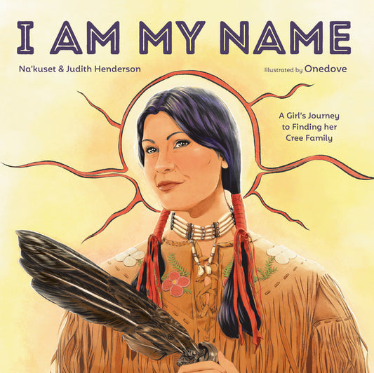 I Am My Name: A Girl's Journey to Finding Her Cree Family - Ingram