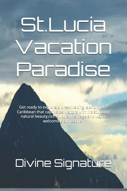 St.Lucia Vacation Paradise: Get ready to explore a breathtaking Island in the Caribbean that captivates visitors with it's stunning natural beauty, ri - Ingram