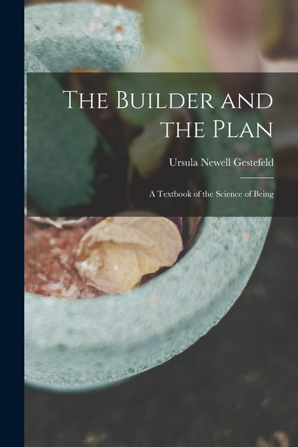 Builder and the Plan: A Textbook of the Science of Being - Ingram