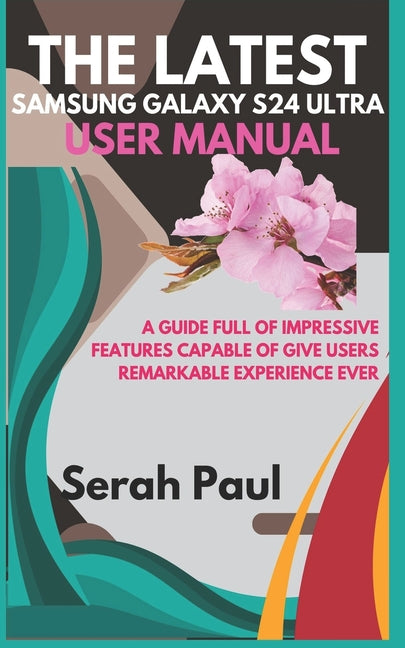 Latest Samsung Galaxy S24 Ultra User Manual: A guide full of impressive features capable of give users remarkable experience ever - Ingram