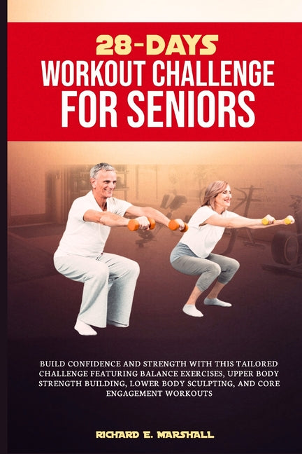28-days workout challenge for seniors: Build confidence and strength with this tailored challenge featuring balance exercises, upper body strength bui - Ingram