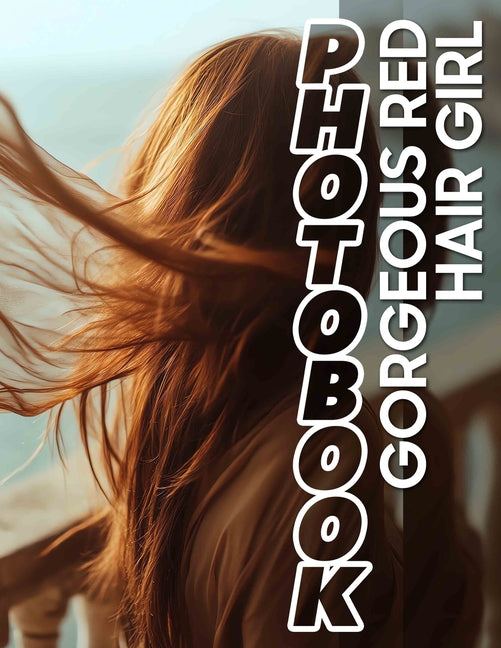 Gorgeous Red Hair Girl Photo Book: Stunning Collection Featuring Fiery-Haired Beauties 40 Captivating Images Inside - Ingram