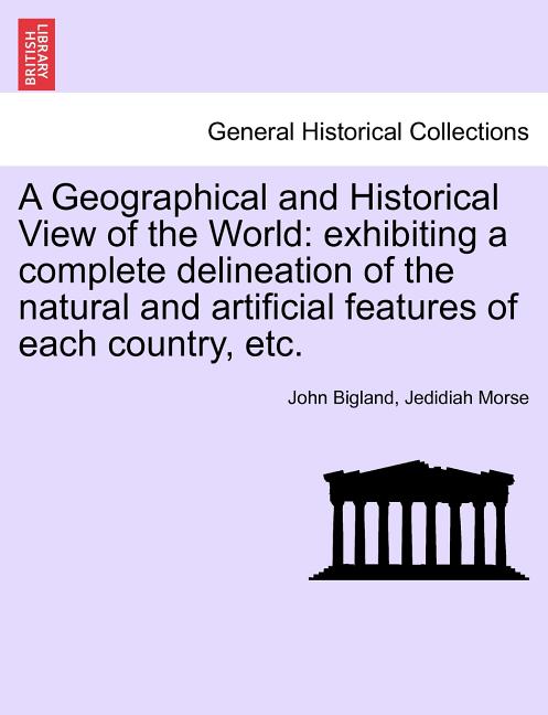 Geographical and Historical View of the World: exhibiting a complete delineation of the natural and artificial features of each country, etc. - Ingram
