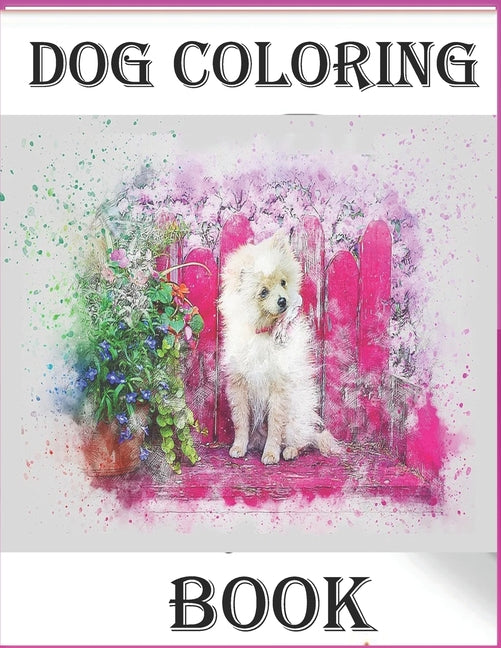 Dog Coloring Book: Dogs Coloring Book: An Adult Coloring Book Featuring Fun and Relaxing Dog Designs Coloring Book for Adults and Teenage - Ingram