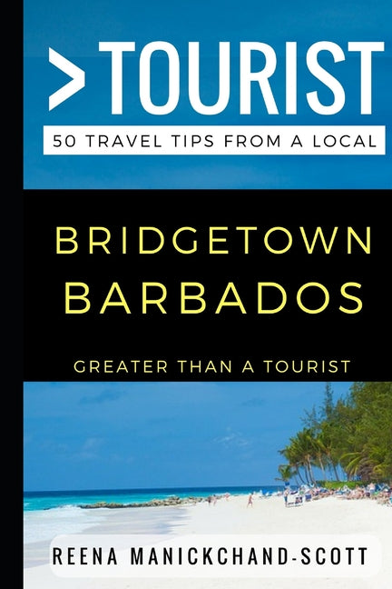 Greater Than a Tourist - Bridgetown Barbados: 50 Travel Tips from a Local - Ingram