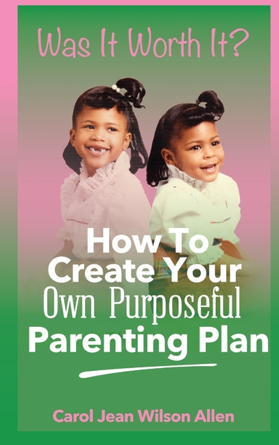 Was It Worth It?: How to Create Your Own Purposeful Parenting Plan - Ingram