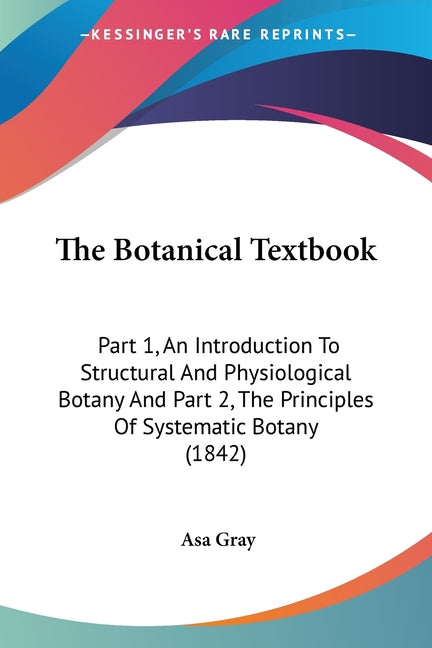 Botanical Textbook: Part 1, An Introduction To Structural And Physiological Botany And Part 2, The Principles Of Systematic Botany (1842) - Ingram