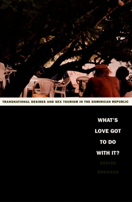 What's Love Got to Do with It?: Transnational Desires and Sex Tourism in the Dominican Republic - Ingram