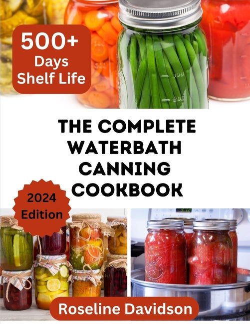 Complete Waterbath Canning Cookbook For Beginners And Expert: The Art Of Preserving And Canning Your Harvest - Ingram