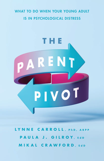 Parent Pivot: What to Do When Your Young Adult Is in Psychological Distress - Ingram