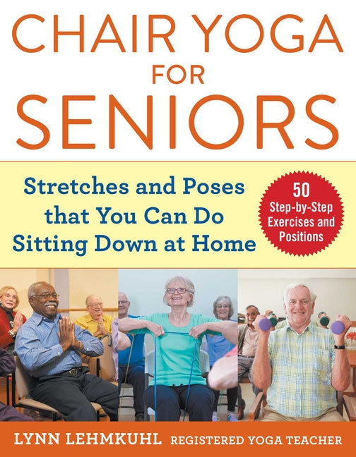 Chair Yoga for Seniors: Stretches and Poses That You Can Do Sitting Down at Home - Ingram