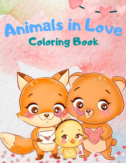Animals In Love Coloring Book For Kids: An Adorable Coloring Book Featuring 40 Pages Of Cute Loving Animals For Endless Hours Fun, Animals Coloring Bo - Ingram