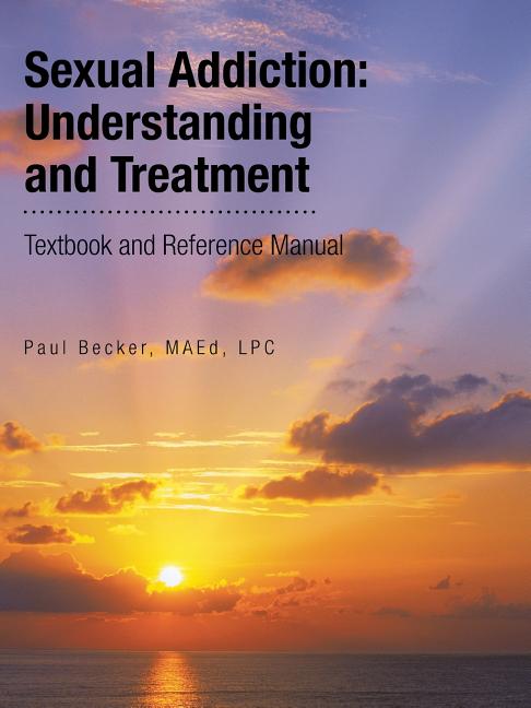 Sexual Addiction: Understanding and Treatment: Textbook and Reference Manual - Ingram
