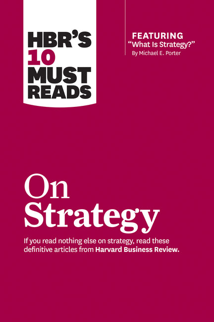 Hbr's 10 Must Reads on Strategy (Including Featured Article What Is Strategy? by Michael E. Porter) - Ingram