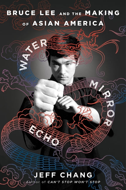 Water Mirror Echo: Bruce Lee and the Making of Asian America - Ingram