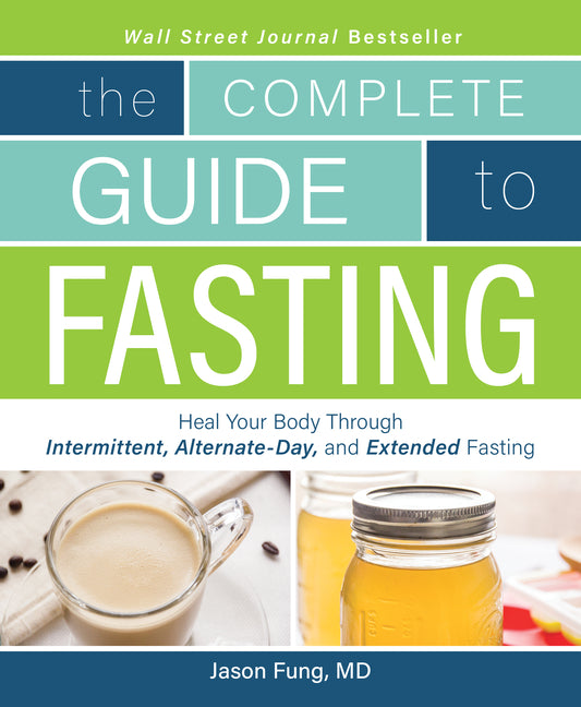 Complete Guide to Fasting: Heal Your Body Through Intermittent, Alternate-Day, and Extended Fasting - Ingram