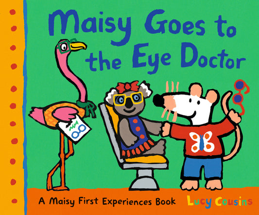 Maisy Goes to the Eye Doctor: A Maisy First Experience Book (Maisy the Mouse Gets Eyeglasses - A Picture Book for Toddlers, Preschoolers, and Kids Age - Ingram