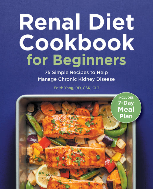 Renal Diet Cookbook for Beginners: 75 Simple Recipes to Help Manage Chronic Kidney Disease - Ingram