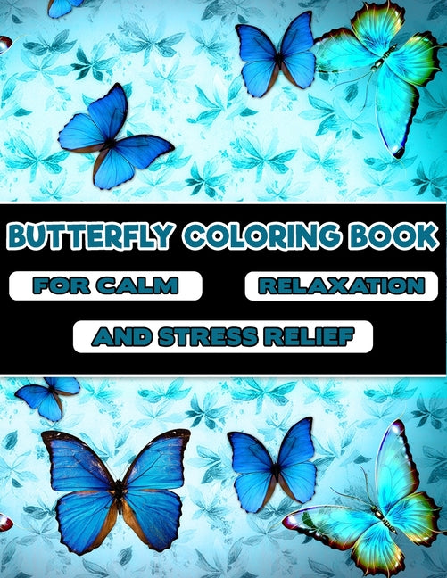 Butterfly Coloring Book -For Calm, Relaxation, and Stress Relief: Featuring 50 Unique Butterfly illustration image - Butterfly Coloring Book for Adult - Ingram