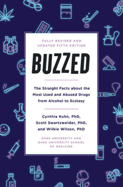 Buzzed: The Straight Facts about the Most Used and Abused Drugs from Alcohol to Ecstasy, Fifth Edition - Ingram