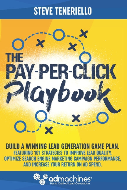 Pay-Per-Click Playbook: Build a Winning Lead Generation Game Plan: Featuring 101 Strategies to Improve Lead Quality, Optimize Search Engine Ma - Ingram