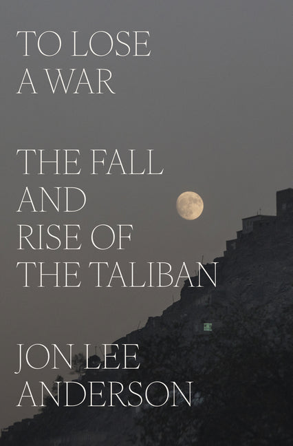To Lose a War: The Fall and Rise of the Taliban - Ingram
