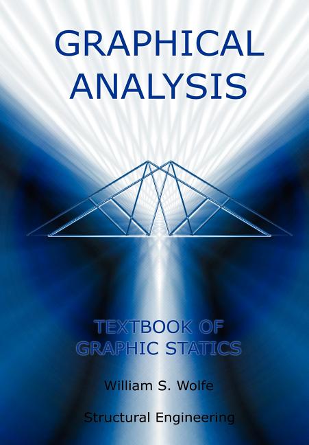 Graphical Analysis - Textbook on Graphic Statics (Structural Engineering) - Ingram