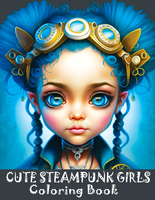 Cute Steampunk Girls: Coloring Book Featuring Adorable Steampunk Girls in Grayscale - Portraits of Beautiful Young Ladies - Ingram