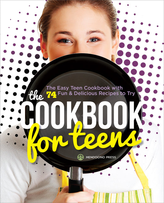 Cookbook for Teens: The Easy Teen Cookbook with 74 Fun & Delicious Recipes to Try - Ingram