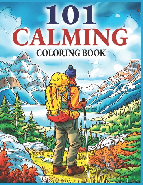 101 Calming Adult Coloring Book: A Book Featuring Relaxing Illustrations of Landscapes, Animals, Flowers, Lifestyle, and Much More For Mindfulness & S - Ingram