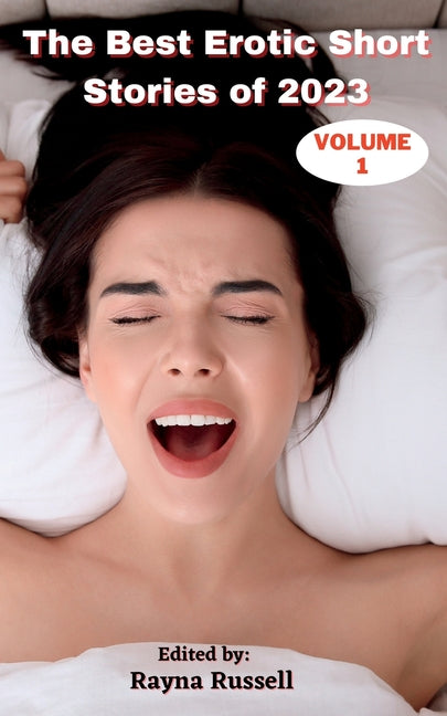 Best Erotic Short Stories of 2023, Volume 1: Explicit Adult Erotica Featuring First Times, Threesomes, Rough Sex, Anal Sex, Roleplay, Gangbangs, Lesbi - Ingram