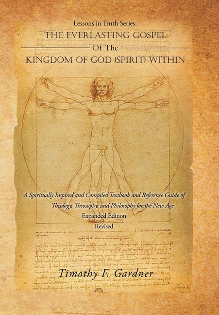 Lessons in Truth Series: THE EVERLASTING GOSPEL OF THE KINGDOM OF GOD (SPIRIT) WITHIN: A Spiritually Inspired and Compiled Textbook and Reference Guid - Ingram
