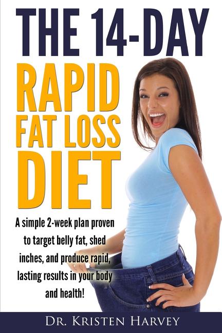 14-Day Rapid Fat Loss Diet: A simple 2-week plan proven to target belly fat, melt inches, and produce rapid lasting results in your body and healt - Ingram