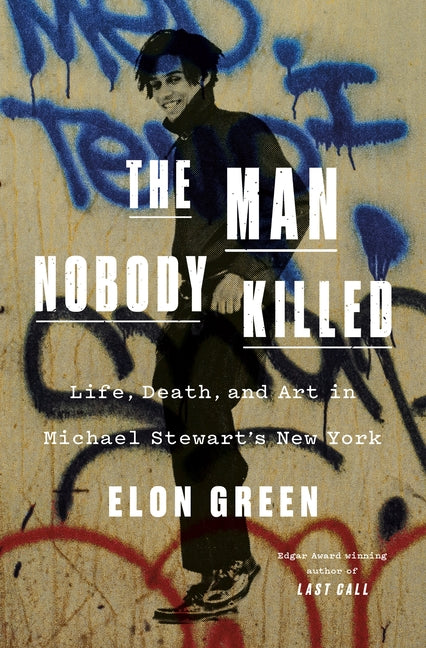 Man Nobody Killed: Life, Death, and Art in Michael Stewart's New York - Ingram