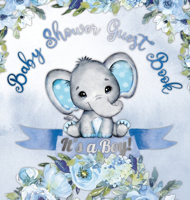 It's a Boy! Baby Shower Guest Book: Cute Elephant Baby Shower Guest Book for Boys with Blue Floral Theme - Includes Sign-In Pages, Wishes for Baby, Gi - Ingram