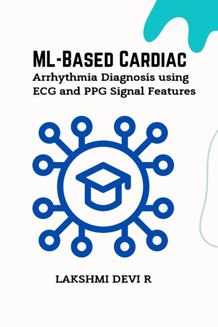 ML-Based Cardiac Arrhythmia Diagnosis using ECG and PPG Signal Features - Ingram