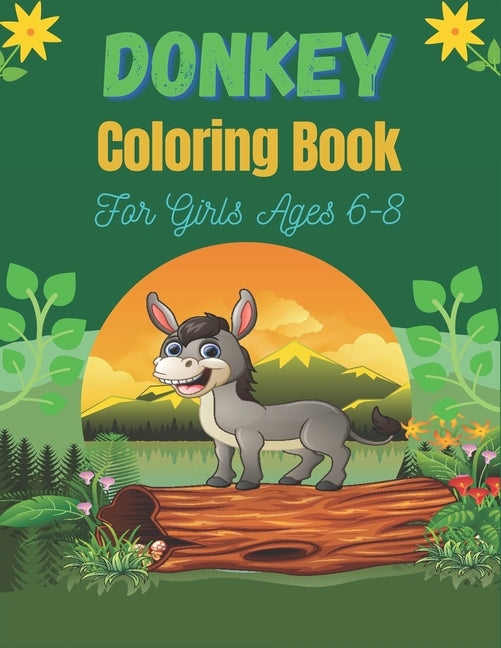 DONKEY Coloring Book For Girls Ages 6-8: Funny Kids Coloring Book Featuring With Funny, Cute And Realistic Donkey (Unique gifts for Children's) - Ingram