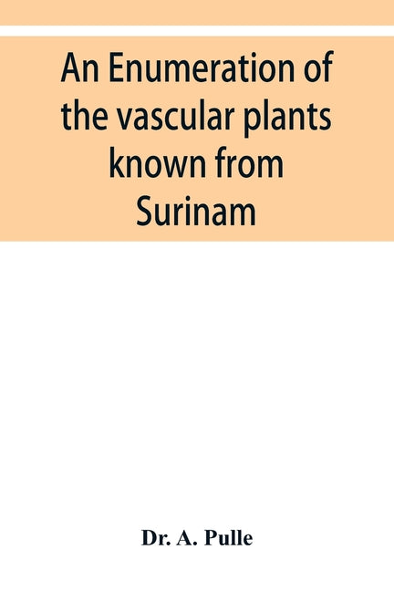 enumeration of the vascular plants known from Surinam, together with their distribution and synonymy - Ingram