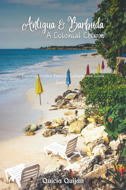 Antigua & Barbuda: A Colonial Charm: Exploring Hidden Beaches, Culture, and Island Secrets. - Ingram