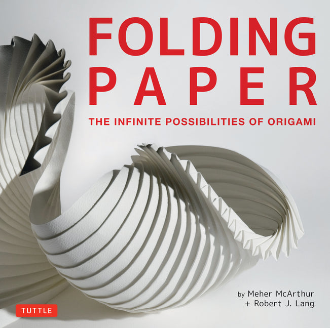 Folding Paper: The Infinite Possibilities of Origami: Featuring Origami Art from Some of the Worlds Best Contemporary Papercraft Artists - Ingram