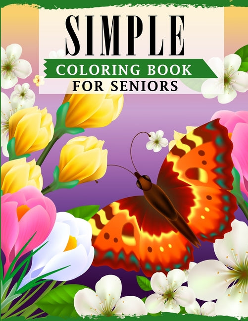 Simple Coloring Book For Seniors: A Fun Coloring Book For Seniors & Beginners Featuring Easy Large Designs For Relieving Stress & Relaxation - Ingram