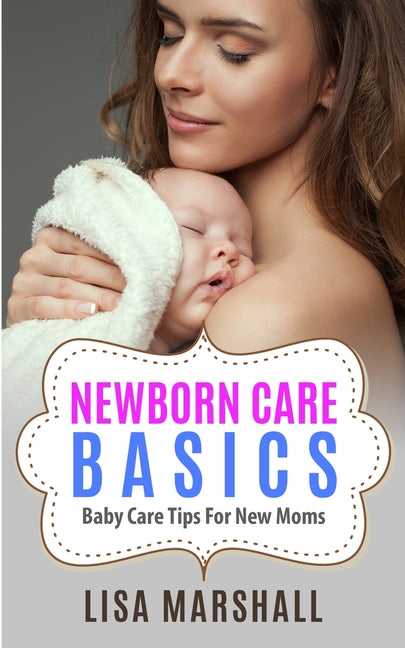 Newborn Care Basics: Baby Care Tips For New Moms - Ingram