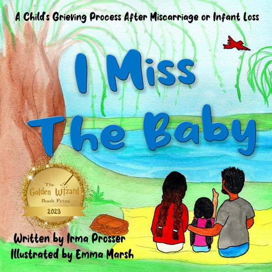 I Miss the Baby: A Child's Grief Process Following the Miscarriage of a Sibling - Ingram
