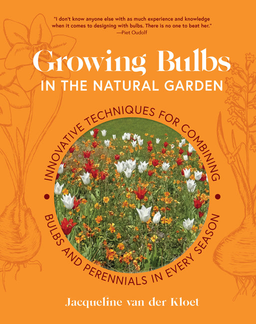 Growing Bulbs in the Natural Garden: Innovative Techniques for Combining Bulbs and Perennials in Every Season - Ingram