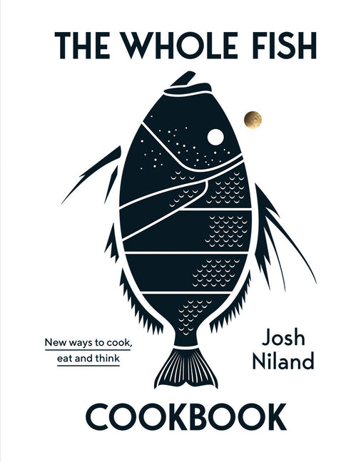 Whole Fish Cookbook: New Ways to Cook, Eat and Think - Ingram