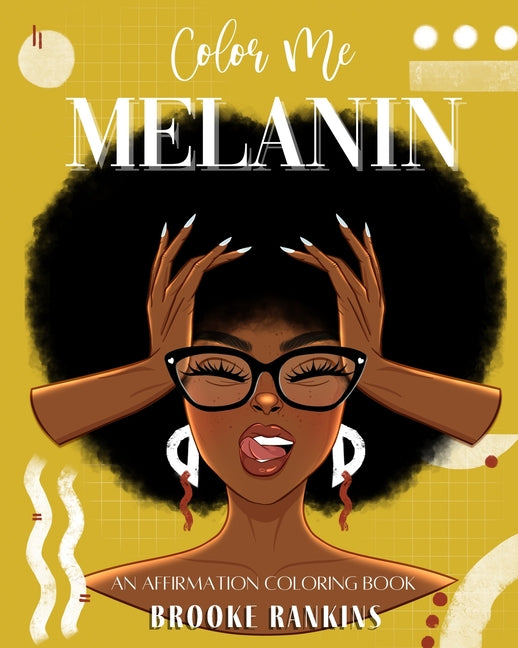 Color Me Melanin: An Affirmation Coloring Book Featuring a Collection of Stress-Relieving Designs - Ingram