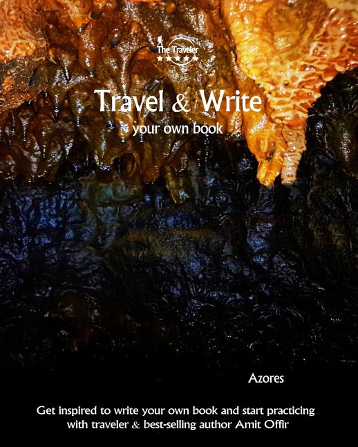 Travel & Write Your Own Book - Azores: Get Inspired to Write Your Own Book and Start Practicing with Traveler & Best-Selling Author Amit Offir - Ingram