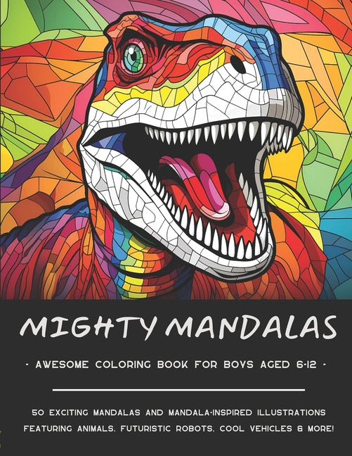 Mighty Mandalas: Awesome Coloring Book for Boys Aged 6-12: 50 dynamic mandalas featuring animals, robots, dinos, ninjas, junk food, veh - Ingram
