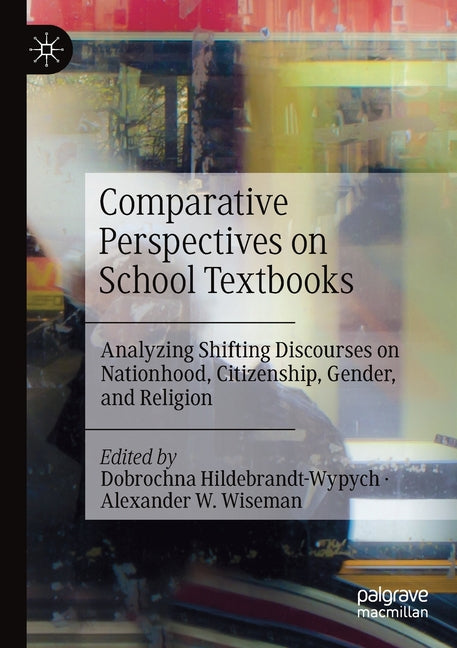 Comparative Perspectives on School Textbooks: Analyzing Shifting Discourses on Nationhood, Citizenship, Gender, and Religion (2021) - Ingram