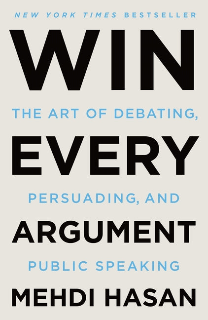 Win Every Argument: The Art of Debating, Persuading, and Public Speaking - Ingram